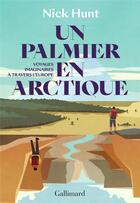 Couverture du livre « Un palmier en Arctique : voyages imaginaires à travers l'Europe » de Nick Hunt aux éditions Gallimard