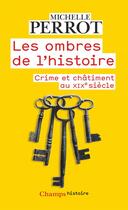 Couverture du livre « Les ombres de l'histoire - crimes et chatiments au 19eme siecle » de Michelle Perrot aux éditions Flammarion