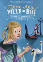 Couverture du livre « Marie-Anne, fille du roi t.2 ; un traître à Versailles » de Anne-Marie Desplat-Duc aux éditions Flammarion Jeunesse