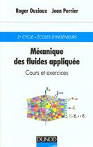 Couverture du livre « Mecanique Des Fluides Appliquee, Cours Et Exercices » de Jean Perrier et Roger Ouziaux aux éditions Dunod