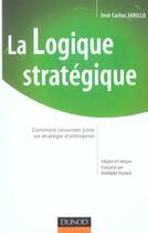 Couverture du livre « La Logique Strategique - Comment Raisonner Juste En Strategie D'Entreprise » de Jarillo aux éditions Dunod