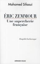 Couverture du livre « Eric Zemmour, une supercherie française ; pamphlet barbaresque » de Mohamed Sifaoui aux éditions Armand Colin