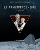 Couverture du livre « Transperceneige ; Intégrale t.1 à t.3 » de Jacques Lob et Benjamin Legrand et Jean-Marc Rochette aux éditions Casterman