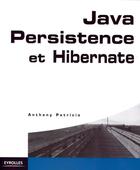 Couverture du livre « Java Persistence et Hibernate » de Anthony Patricio aux éditions Eyrolles