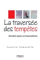 Couverture du livre « La traversée des tempêtes ; renaître après un traumatisme » de Saverio Tomasella aux éditions Editions D'organisation