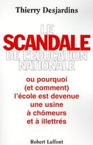 Couverture du livre « Le scandale de l'education nationale » de Thierry Desjardins aux éditions Robert Laffont