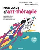 Couverture du livre « Mon guide d'art-thérapie : Parcours créatif pour surmonter les épreuves de la vie » de Nathalie Hanot et Elisabeth Piémont Sannié aux éditions Albin Michel