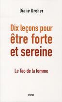 Couverture du livre « Dix leçons pour être forte et sereine ; le Tao de la femme » de Diane Dreher aux éditions Payot