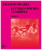 Couverture du livre « Lettres et poèmes à Gabriële » de Francis Picabia aux éditions Seghers