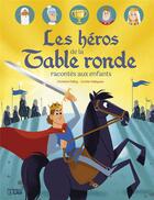 Couverture du livre « Les héros de la table ronde » de Christine Palluy et Coralie Vallageas aux éditions Lito
