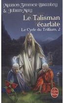 Couverture du livre « Le cycle du trillium t.2 ; le talisman écarlate » de May/Zimmer Bradley aux éditions Le Livre De Poche