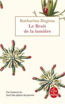 Couverture du livre « Le bruit de la lumière » de Katharina Hagena aux éditions Le Livre De Poche