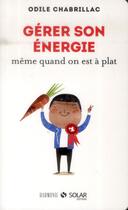 Couverture du livre « Gérer son énergie même quand on est à plat » de Odile Chabrillac aux éditions Solar