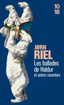 Couverture du livre « Les ballades de haldur et autres racontars » de Jorn Riel aux éditions 10/18