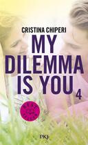Couverture du livre « My dilemma is you Tome 4 » de Cristina Chiperi aux éditions Pocket Jeunesse