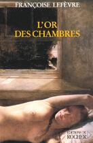 Couverture du livre « L'or des chambres » de Francoise Lefevre aux éditions Rocher