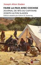 Couverture du livre « Faire la paix avec Cochise : journal de 1872 du capitaine Joseph Alton Sladen » de Joseph Alton Sladen et Edwin R. Sweeney aux éditions Rocher