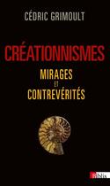 Couverture du livre « Créationnismes ; mirages et contrevérités » de Cedric Grimoult aux éditions Cnrs