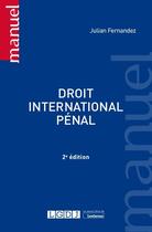 Couverture du livre « Droit international pénal (2e édition) » de Julian Fernandez aux éditions Lgdj
