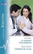 Couverture du livre « Le serment d'un médecin ; l'homme de sa vie » de Kate Hardy et Maggie Kingsley aux éditions Harlequin