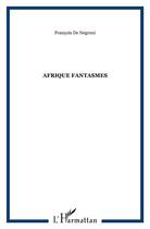 Couverture du livre « Afrique fantasmes » de Francois De Negroni aux éditions L'harmattan