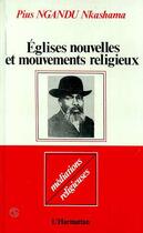 Couverture du livre « Églises nouvelles et mouvements religieux » de Pius Nkashama Ngandu aux éditions Editions L'harmattan