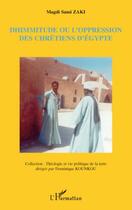 Couverture du livre « Dhimmitude ou l'oppression des chrétiens d'Egypte » de Magdi Sami Zaki aux éditions Editions L'harmattan