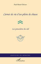 Couverture du livre « Carnet de vie d'un pilote de chasse ; les poussières du ciel » de Paul-Henri Gleizes aux éditions Editions L'harmattan