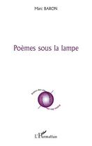 Couverture du livre « Poèmes sous la lampe » de Marc Baron aux éditions Editions L'harmattan