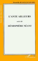 Couverture du livre « L'ante ailleurs ; hémisphère néant » de Daniella Rasoamaharo aux éditions Editions L'harmattan