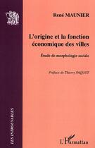 Couverture du livre « L'origine et la fonction economique des villes - etude de morphologie sociale » de Rene Maunier aux éditions Editions L'harmattan