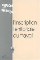 Couverture du livre « REVUE ESPACES ET SOCIETES n.92/93 ; l'inscription territoriale du travail » de Revue Espaces Et Societes aux éditions Editions L'harmattan