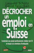 Couverture du livre « Décrocher un emploi en Suisse ; construire son projet professionnel, réaliser son CV et réussir ses entretiens d'embauche » de Talerman/Schutz aux éditions Gualino