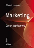 Couverture du livre « Marketing ; cas et applications » de Gerard Lemoine aux éditions Vuibert