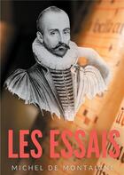 Couverture du livre « Essais : une oeuvre majeure de Michel de Montaigne (1533-1592) » de Michel De Montaigne aux éditions Books On Demand