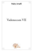 Couverture du livre « Vademecum VII » de Pablo Amafil aux éditions Edilivre