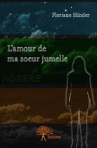 Couverture du livre « L'amour de ma soeur jumelle » de Floriane Hinder aux éditions Edilivre