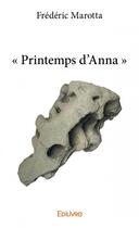 Couverture du livre « Printemps d'Anna » de Frederic Marotta aux éditions Edilivre
