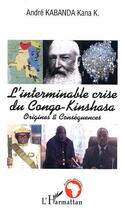 Couverture du livre « L'interminable crise du congo-kinshasa - origines et consequences » de Andre Kabanda-Kana aux éditions Editions L'harmattan