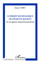 Couverture du livre « Projet sociologique de Zygmunt Bauman vers une approche critique de la postmodernité » de Simon Tabet aux éditions Editions L'harmattan