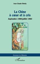 Couverture du livre « La Chine à coeur et à cris : Septembre 1980-juillet 1983 » de Jean-Claude Dinety aux éditions L'harmattan