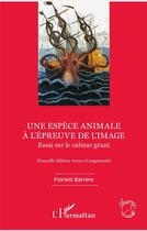 Couverture du livre « Une espèce animale à l'épreuve de l'image ; essai sur le calmar géant » de Florent Barrere aux éditions L'harmattan