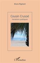 Couverture du livre « Cousin Crusoé ; variations poetiques » de Bruno Rigotard aux éditions L'harmattan