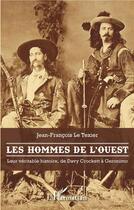 Couverture du livre « Les hommes de l'Ouest ; leur véritable histoire, de Davy Crockett à Géronimo » de Jean-Francois Le Texier aux éditions L'harmattan