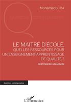 Couverture du livre « Le maître d'école, quelles ressources pour un enseignement-apprentissage de qualité ? de l'implicite à l'explicite » de Mohamadou Ba aux éditions L'harmattan