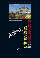 Couverture du livre « Adieu, primèveres et coquelicots » de Jacqueline Clergeau aux éditions Les Deux Encres