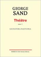 Couverture du livre « Théâtre t.17 ; le datura fastuosa » de George Sand aux éditions Indigo Cote Femmes