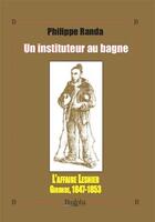 Couverture du livre « Un instituteur au bagne ; l'affaire Lesnier ; Gironde, 1847-1853 » de Philippe Randa aux éditions Dualpha