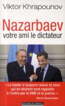 Couverture du livre « Nazarbaev ; votre ami le dictateur » de Viktor Khrapounov aux éditions Editions Du Moment