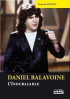 Couverture du livre « Daniel Balavoine ; l'inoubliable » de Thierry Rouault aux éditions Le Camion Blanc